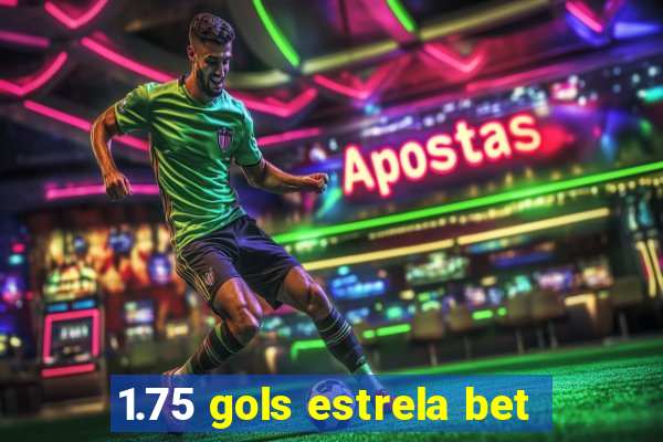 1.75 gols estrela bet